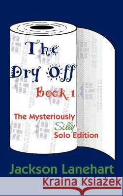 Dry Off Book I: The Mysteriously Silly Solo Edition Lanehart, Jackson 9780759670341 Authorhouse - książka