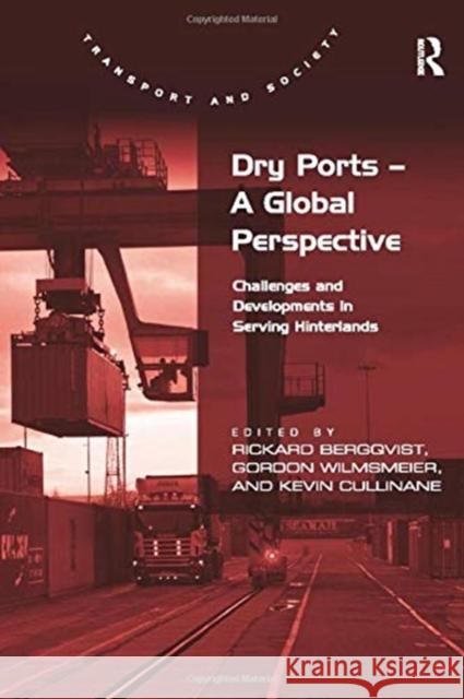 Dry Ports - A Global Perspective: Challenges and Developments in Serving Hinterlands Rickard Bergqvist Gordon Wilmsmeier 9781138274464 Routledge - książka