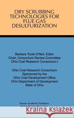 Dry Scrubbing Technologies for Flue Gas Desulfurization Barbara Toole-O'Neil Coal Devel Ohi 9780792383468 Kluwer Academic Publishers - książka