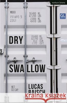 Dry Swallow Lucas Baisch 9781350291706 Methuen Drama - książka