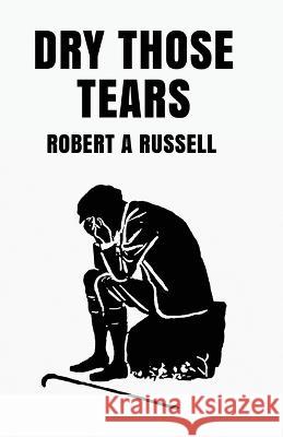 Dry Those Tears Robert Russell 9781639234844 Lushena Books - książka
