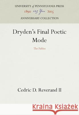 Dryden's Final Poetic Mode: The Fables Cedric D. Reverand John Dryden  9780812281217 University of Pennsylvania Press - książka