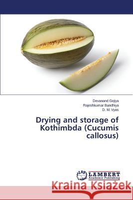 Drying and storage of Kothimbda (Cucumis callosus) Gojiya Devanand                          Bandhiya Rajeshkumar                     Vyas D. M. 9783659793141 LAP Lambert Academic Publishing - książka