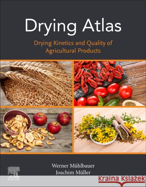 Drying Atlas: Drying Kinetics and Quality of Agricultural Products Werner Muhlbauer Joachim Muller 9780128181621 Woodhead Publishing - książka