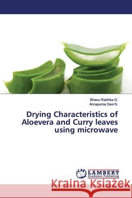 Drying Characteristics of Aloevera and Curry leaves using microwave G., Bhanu Radhika; N., Annapurna Devi 9783330045880 LAP Lambert Academic Publishing - książka