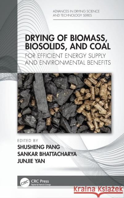 Drying of Biomass, Biosolids, and Coal: For Efficient Energy Supply and Environmental Benefits Shusheng Pang Sankar Bhattacharya Junjie Yan 9781138549333 CRC Press - książka