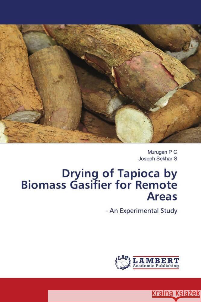 Drying of Tapioca by Biomass Gasifier for Remote Areas P C, Murugan, S, Joseph Sekhar 9786200299529 LAP Lambert Academic Publishing - książka