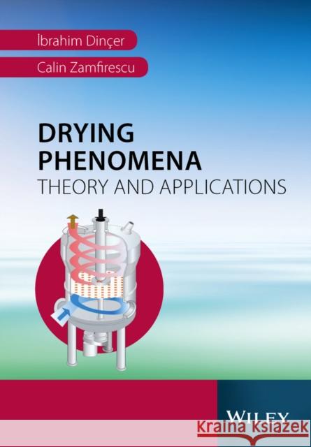 Drying Phenomena: Theory and Applications Dinçer, Ibrahim 9781119975861 John Wiley & Sons - książka