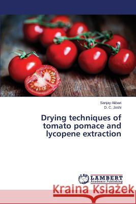 Drying techniques of tomato pomace and lycopene extraction Akbari Sanjay                            Joshi D. C. 9783659770319 LAP Lambert Academic Publishing - książka