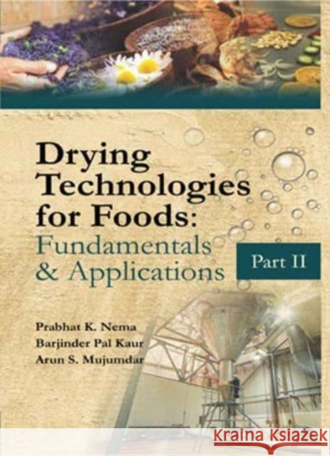 Drying Technologies for Foods: Fundamentals & Applications:  Part II (Co-Published With CRC Press,UK) Nema, Prabhat, Barjindar Pal Kaur & Arun Majumdar 9788119072873 New India Publishing Agency - książka