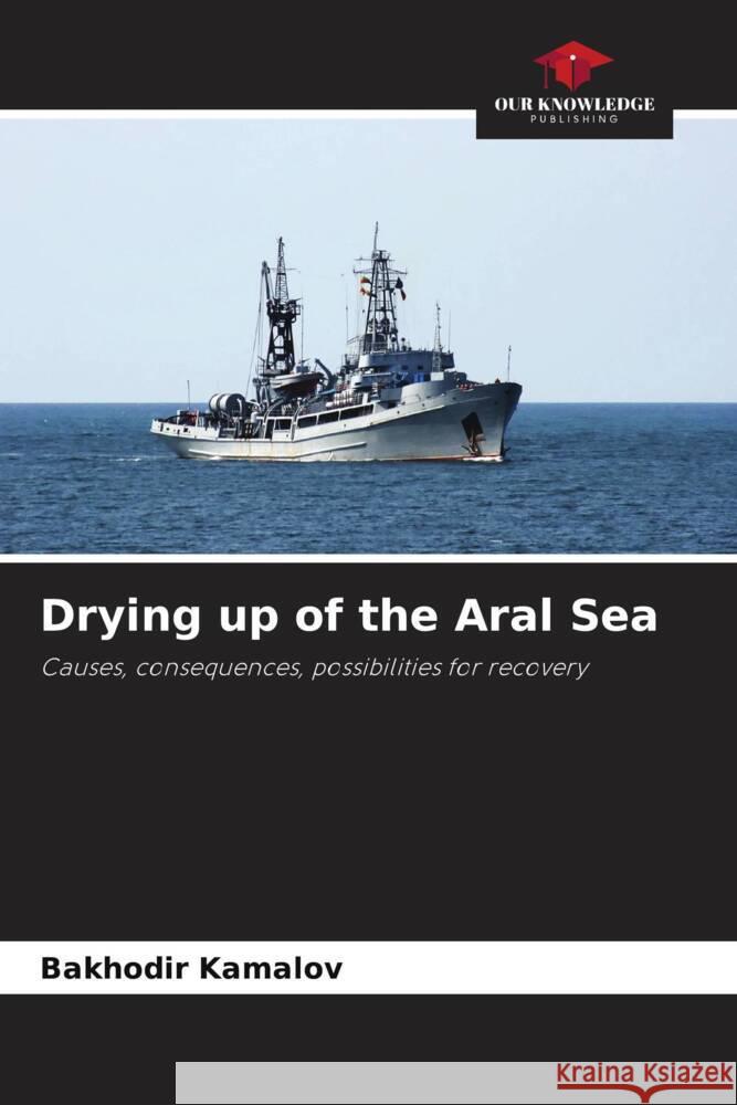 Drying up of the Aral Sea Kamalov, Bakhodir 9786206389897 Our Knowledge Publishing - książka