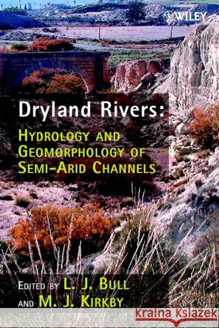 Dryland Rivers: Hydrology and Geomorphology of Semi-Arid Channels Bull, L. J. 9780471491231 John Wiley & Sons - książka