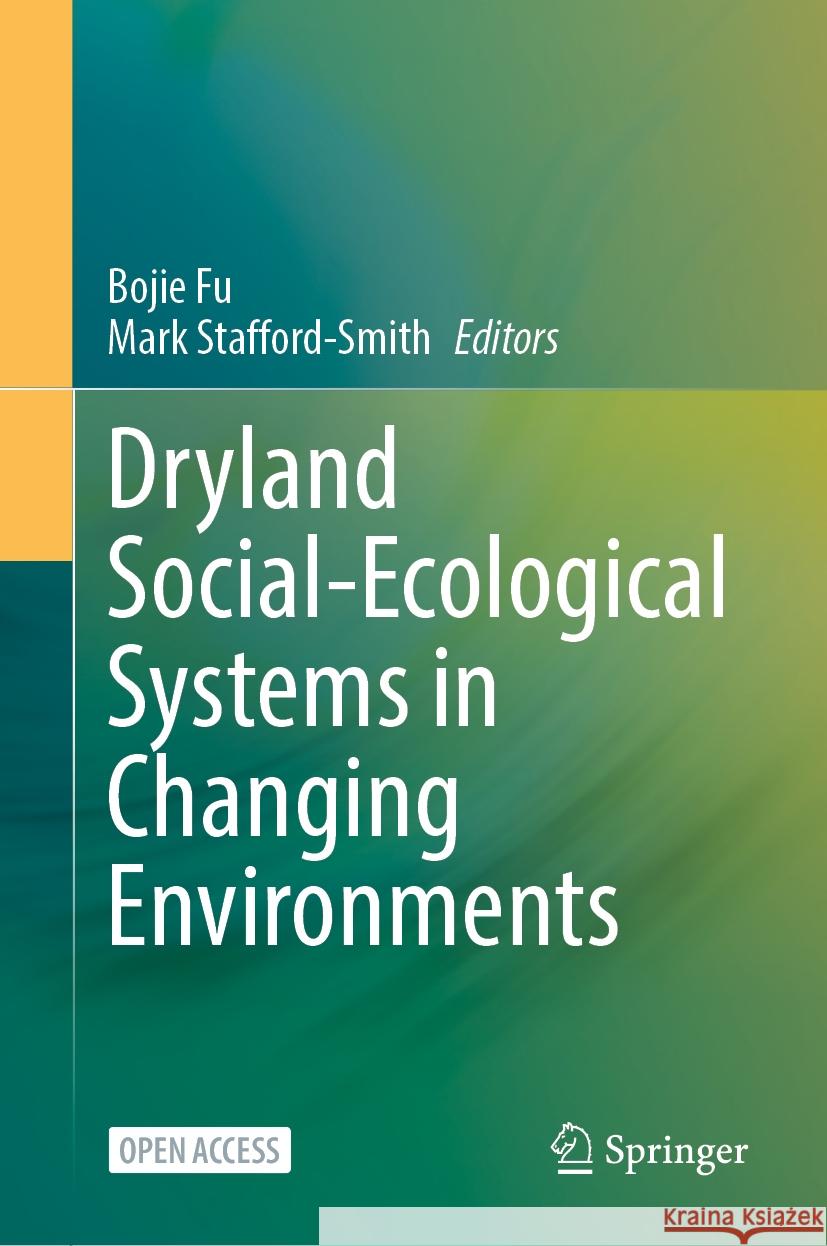 Dryland Social-Ecological Systems in Changing Environments Bojie Fu Mark Stafford-Smith 9789819993741 Springer - książka