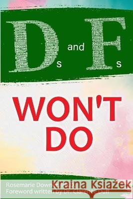 Ds and Fs Won't Do Rosemarie Downer   9798987532706 Rosemarie Downer - książka