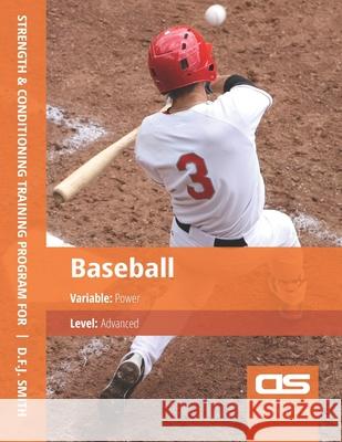 DS Performance - Strength & Conditioning Training Program for Baseball, Power, advanced D F J Smith 9781544250427 Createspace Independent Publishing Platform - książka