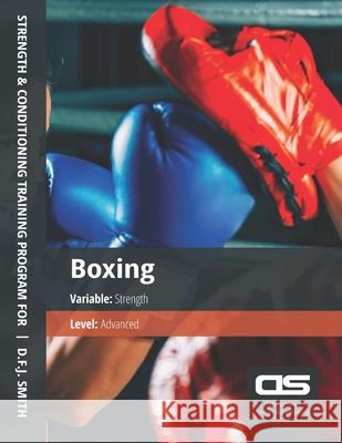 DS Performance - Strength & Conditioning Training Program for Boxing, Strength, Advanced D F J Smith 9781544252506 Createspace Independent Publishing Platform - książka