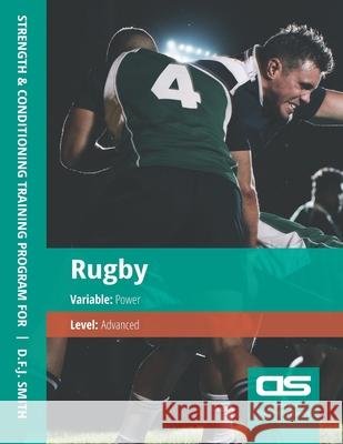 DS Performance - Strength & Conditioning Training Program for Rugby, Power, Advanced D F J Smith 9781544274881 Createspace Independent Publishing Platform - książka