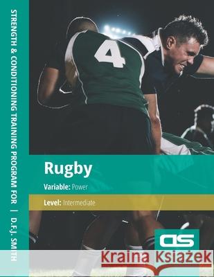 DS Performance - Strength & Conditioning Training Program for Rugby, Power, Intermediate D F J Smith 9781544274843 Createspace Independent Publishing Platform - książka