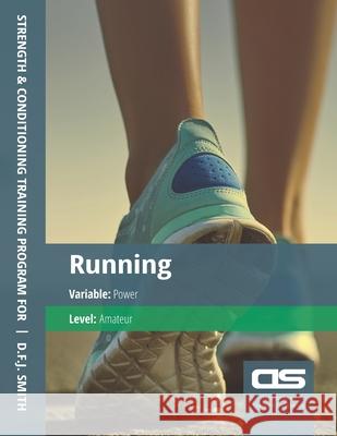 DS Performance - Strength & Conditioning Training Program for Running, Power, Amateur D F J Smith 9781544275277 Createspace Independent Publishing Platform - książka