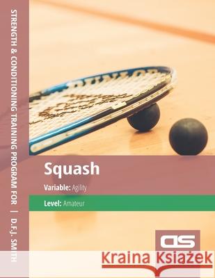 DS Performance - Strength & Conditioning Training Program for Squash, Agility, Amateur D F J Smith 9781544294865 Createspace Independent Publishing Platform - książka