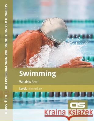DS Performance - Strength & Conditioning Training Program for Swimming, Power, Intermediate D. F. J. Smith 9781544295282 Createspace Independent Publishing Platform - książka