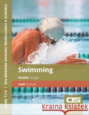 DS Performance - Strength & Conditioning Training Program for Swimming, Strength, Advanced D F J Smith 9781544295435 Createspace Independent Publishing Platform - książka