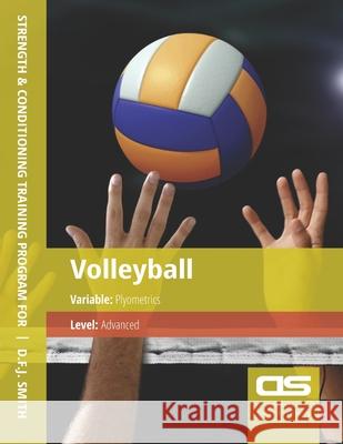 DS Performance - Strength & Conditioning Training Program for Volleyball, Plyometric, Advanced D F J Smith 9781544296340 Createspace Independent Publishing Platform - książka