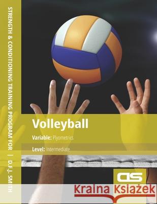 DS Performance - Strength & Conditioning Training Program for Volleyball, Plyometric, Intermediate D F J Smith 9781544296326 Createspace Independent Publishing Platform - książka