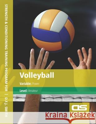 DS Performance - Strength & Conditioning Training Program for Volleyball, Power, Amateur D F J Smith 9781544296371 Createspace Independent Publishing Platform - książka