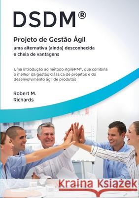 DSDM(R) - Projeto de Gestão Ágil - uma alternativa (ainda) desconhecida e cheia de vantagens: Uma introdução ao método AgilePM(R), que combina o melho Richards, Robert M. 9788413736549 Books on Demand - książka