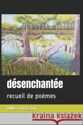 désenchantée: recueil de poèmes Chiasson, Julie 9781689169134 Independently Published - książka