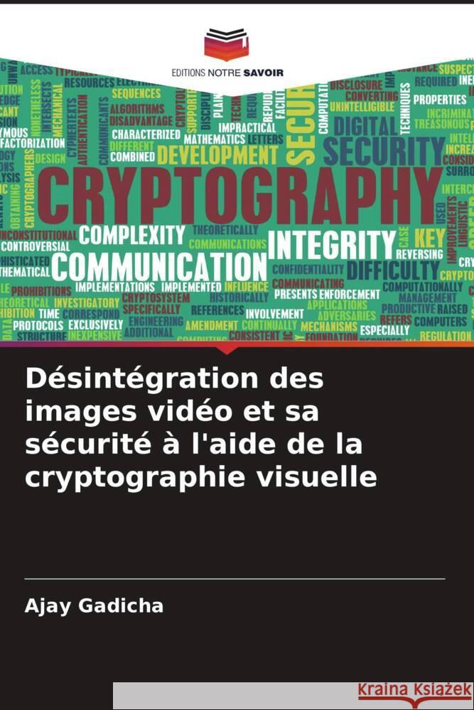 Désintégration des images vidéo et sa sécurité à l'aide de la cryptographie visuelle Gadicha, Ajay 9786205537619 Editions Notre Savoir - książka