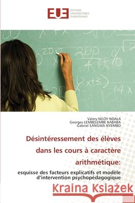 Désintéressement des élèves dans les cours à caractère arithmétique Ngoy Ndala, Valery 9786203422566 Editions Universitaires Europeennes - książka