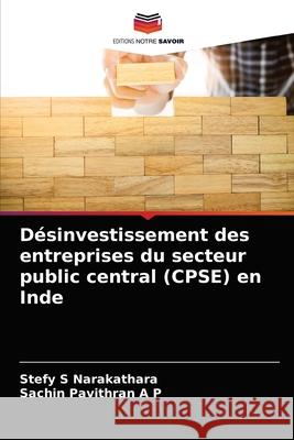 Désinvestissement des entreprises du secteur public central (CPSE) en Inde Stefy S Narakathara, Sachin Pavithran a P 9786204073446 Editions Notre Savoir - książka