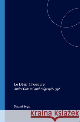 Désir à l'oeuvre: André Gide à Cambridge 1918, 1998 Naomi Segal 9789042014244 Brill (JL) - książka