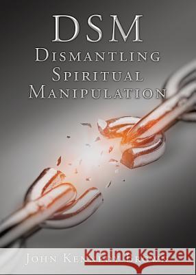 DSM Dismantling Spiritual Manipulation John Kennedy Brown 9781545628614 Xulon Press - książka