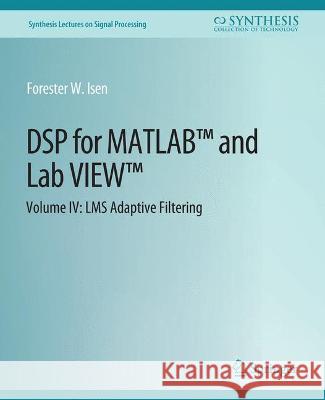 DSP for MATLAB (TM) and LabVIEW (TM) IV: LMS Adaptive Filters Forester Isen   9783031014031 Springer International Publishing AG - książka