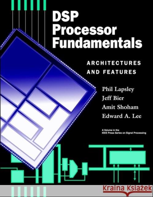 DSP Processor Fundamentals: Architectures and Features Lapsley, Phil 9780780334052 IEEE Computer Society Press - książka