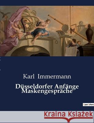 Düsseldorfer Anfänge Maskengespräche Karl Immermann 9791041900954 Culturea - książka