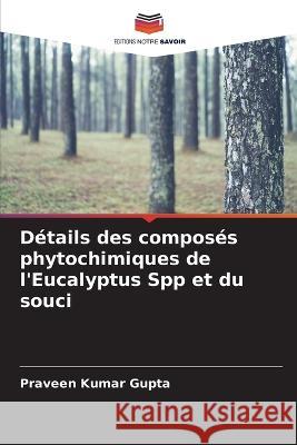 D?tails des compos?s phytochimiques de l\'Eucalyptus Spp et du souci Praveen Kumar Gupta 9786205736890 Editions Notre Savoir - książka