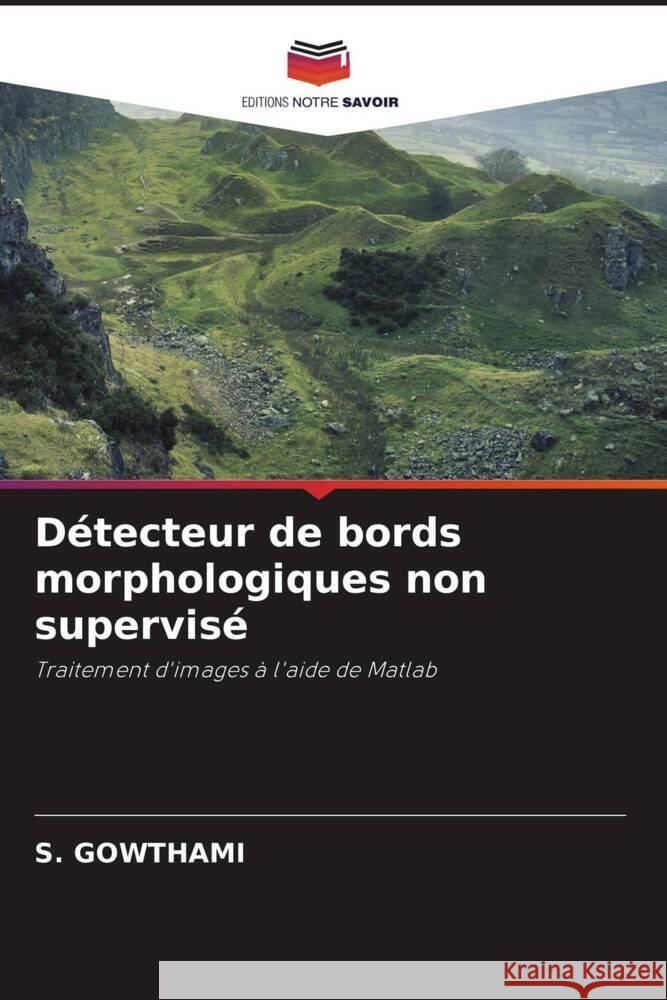 Détecteur de bords morphologiques non supervisé Gowthami, S. 9786205219300 Editions Notre Savoir - książka