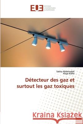 Détecteur des gaz et surtout les gaz toxiques Abdelmalek, Sakka; Ridha, Alaya 9786131502811 Éditions universitaires européennes - książka