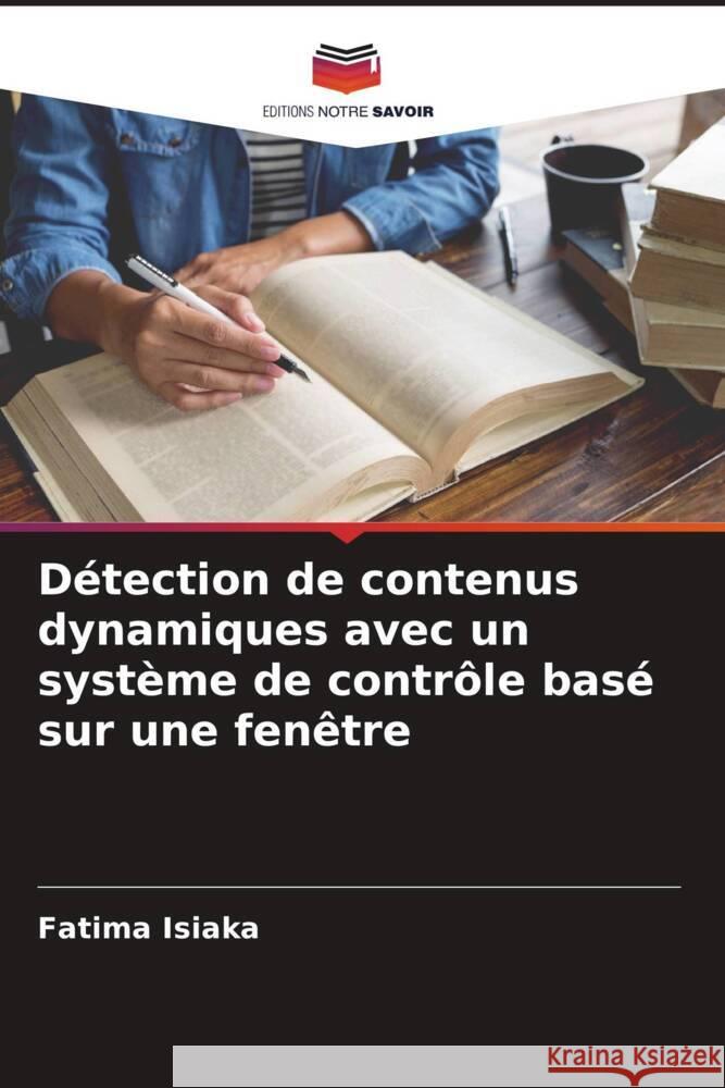 Détection de contenus dynamiques avec un système de contrôle basé sur une fenêtre Isiaka, Fatima 9786205403020 Editions Notre Savoir - książka