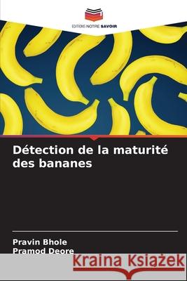 D?tection de la maturit? des bananes Pravin Bhole Pramod Deore 9786208462505 Editions Notre Savoir - książka