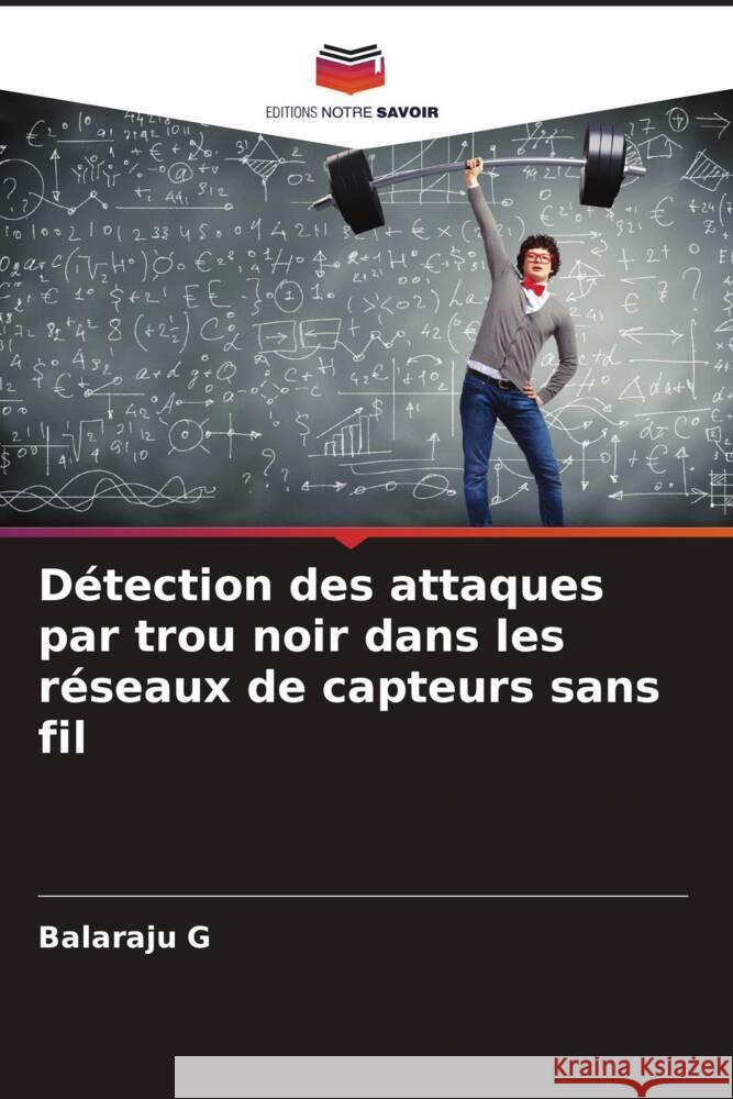 Détection des attaques par trou noir dans les réseaux de capteurs sans fil G, Balaraju 9786205434055 Editions Notre Savoir - książka