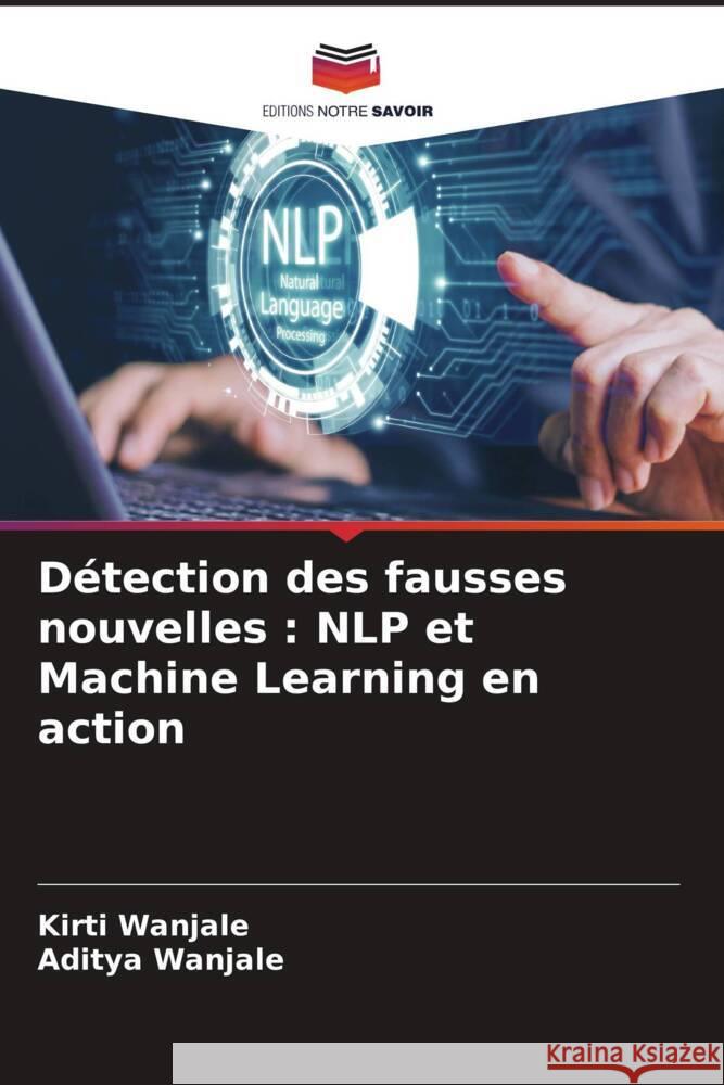 D?tection des fausses nouvelles: NLP et Machine Learning en action Kirti Wanjale Aditya Wanjale 9786208634469 Editions Notre Savoir - książka