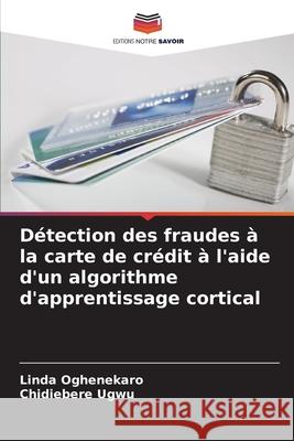 Détection des fraudes à la carte de crédit à l'aide d'un algorithme d'apprentissage cortical Oghenekaro, Linda, Ugwu, Chidiebere 9786208952051 Editions Notre Savoir - książka
