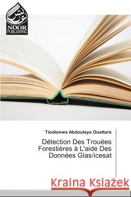 Détection Des Trouées Forestières à L'aide Des Données Glas/icesat Ouattara, Tiodionwa Abdoulaye 9783330802490 Noor Publishing - książka