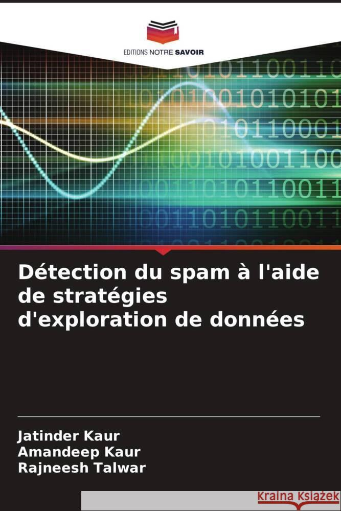 Détection du spam à l'aide de stratégies d'exploration de données Kaur, Jatinder, Kaur, Amandeep, Talwar, Rajneesh 9786205466834 Editions Notre Savoir - książka