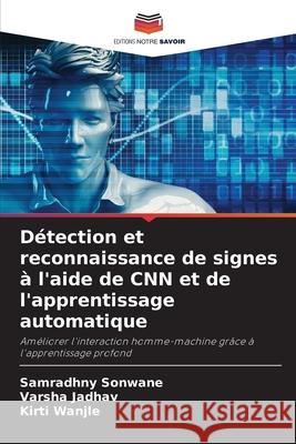 Détection et reconnaissance de signes à l'aide de CNN et de l'apprentissage automatique Sonwane, Samradhny, Jadhav, Varsha, Wanjle, Kirti 9786208669553 Editions Notre Savoir - książka